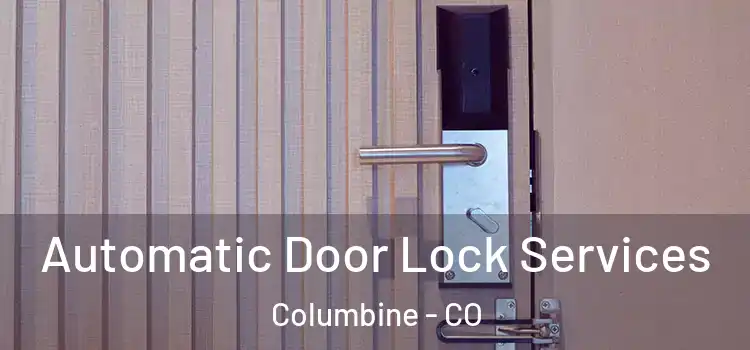 Automatic Door Lock Services Columbine - CO
