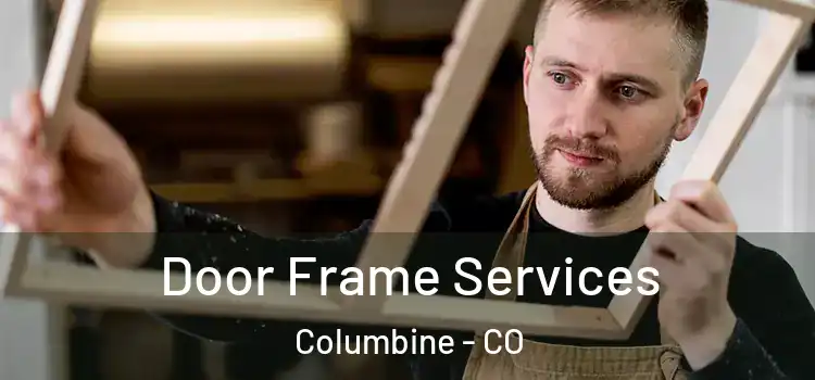 Door Frame Services Columbine - CO