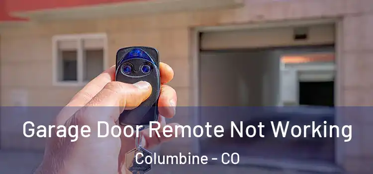  Garage Door Remote Not Working Columbine - CO