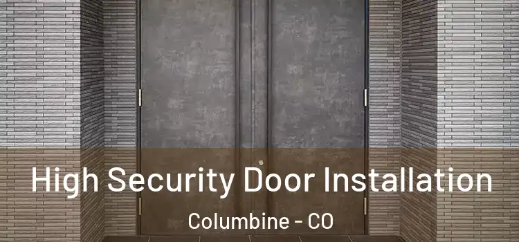  High Security Door Installation Columbine - CO