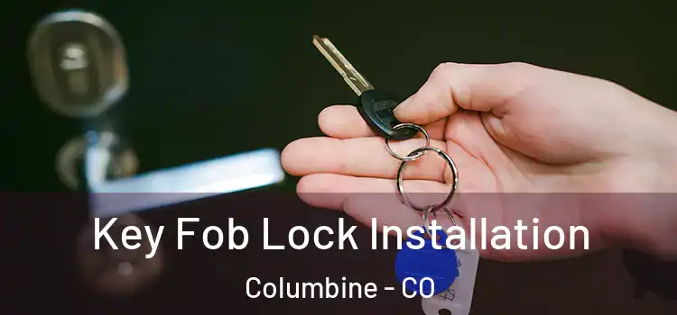  Key Fob Lock Installation Columbine - CO