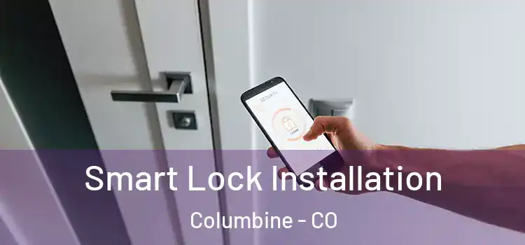  Smart Lock Installation Columbine - CO