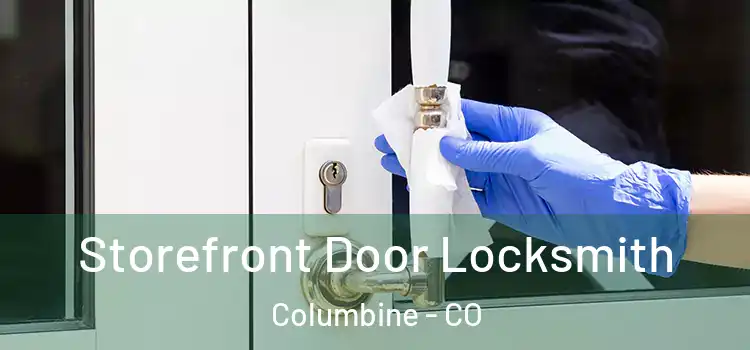  Storefront Door Locksmith Columbine - CO